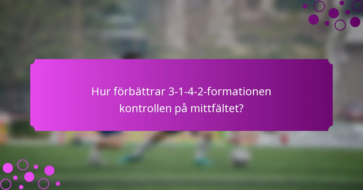 Hur förbättrar 3-1-4-2-formationen kontrollen på mittfältet?