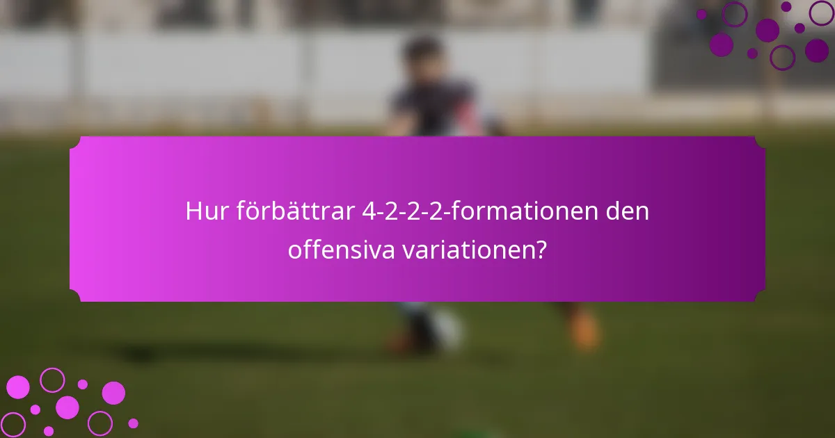 Hur förbättrar 4-2-2-2-formationen den offensiva variationen?