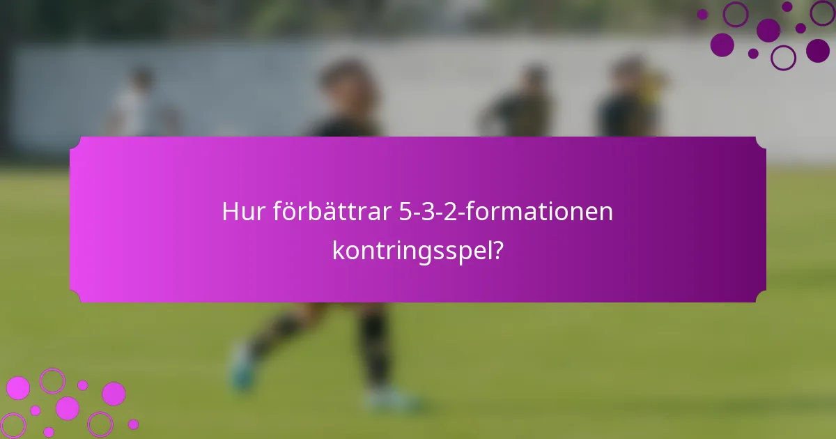 Hur förbättrar 5-3-2-formationen kontringsspel?