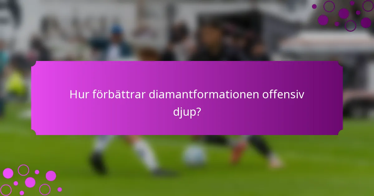 Hur förbättrar diamantformationen offensiv djup?