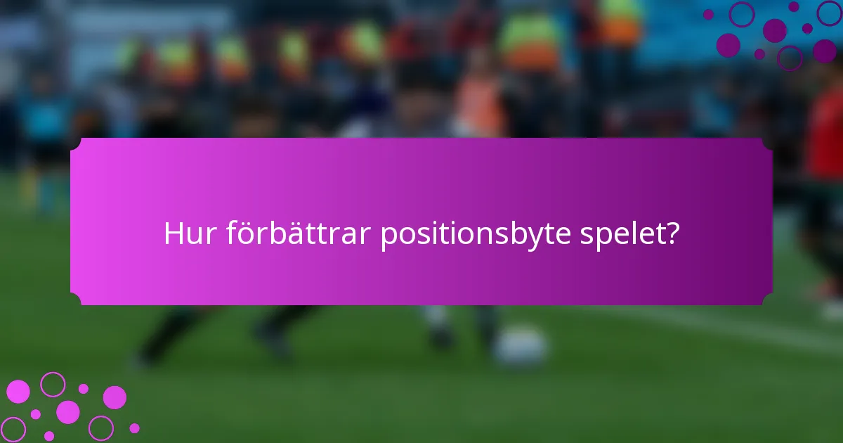 Hur förbättrar positionsbyte spelet?