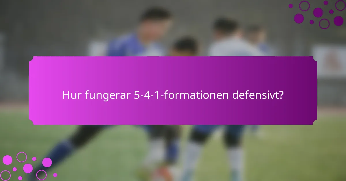 Hur fungerar 5-4-1-formationen defensivt?