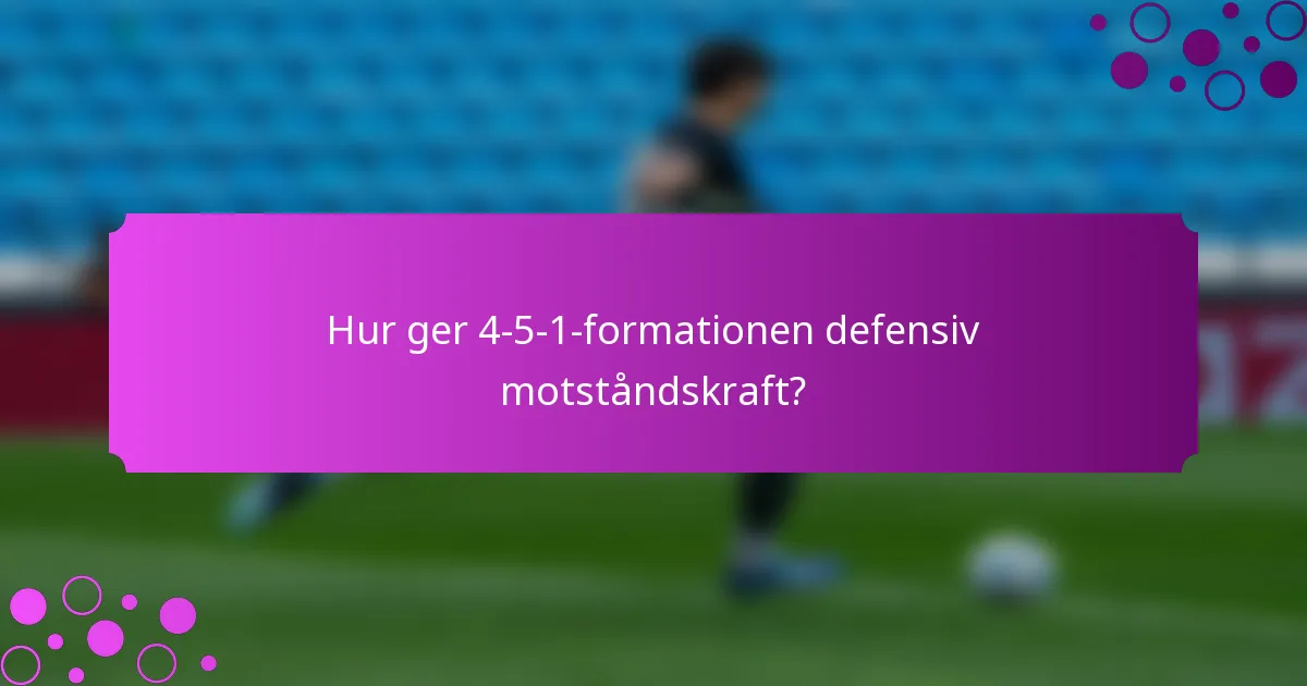 Hur ger 4-5-1-formationen defensiv motståndskraft?