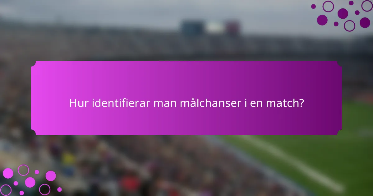 Hur identifierar man målchanser i en match?