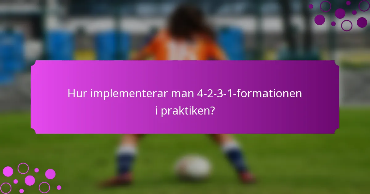 Hur implementerar man 4-2-3-1-formationen i praktiken?