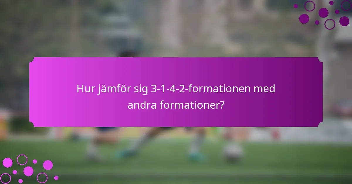 Hur jämför sig 3-1-4-2-formationen med andra formationer?