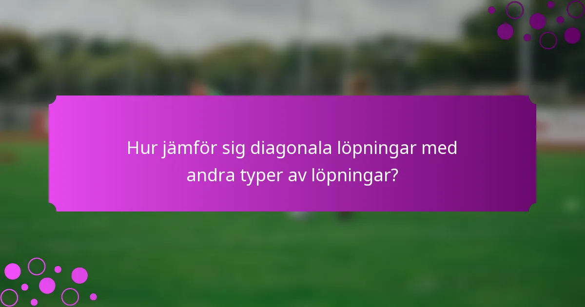 Hur jämför sig diagonala löpningar med andra typer av löpningar?