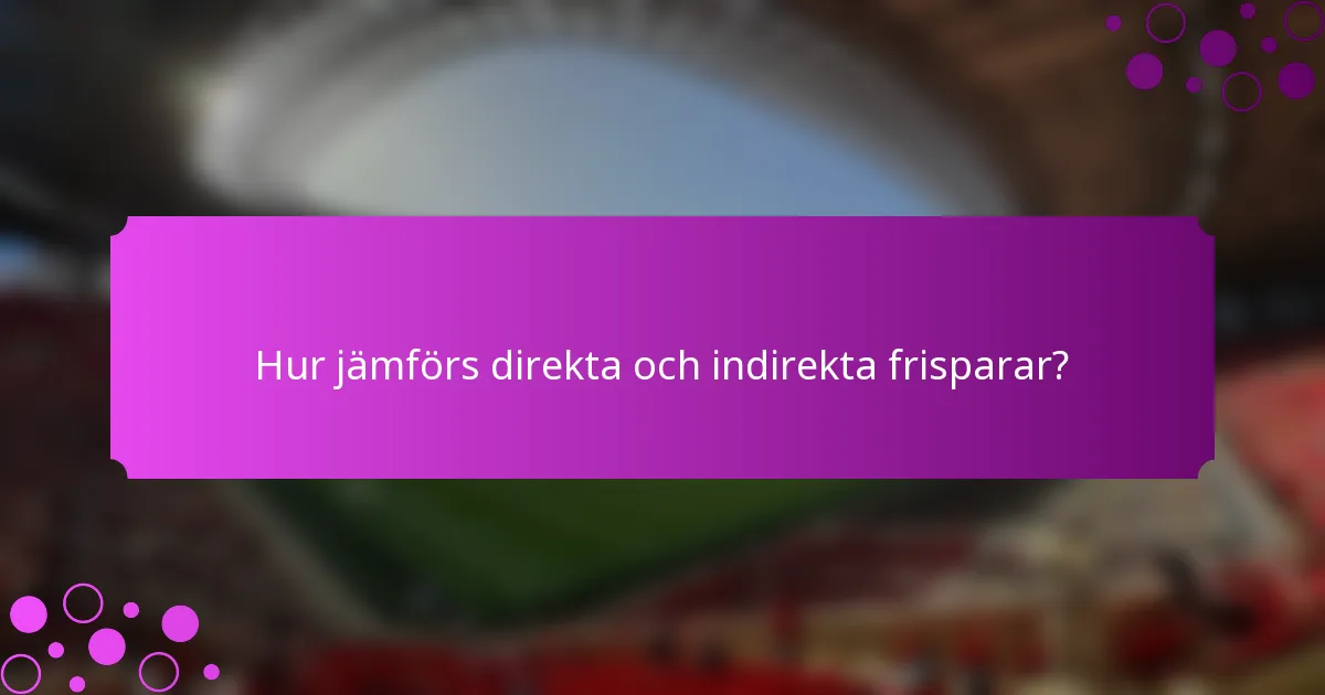 Hur jämförs direkta och indirekta frisparar?