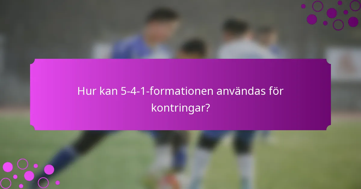 Hur kan 5-4-1-formationen användas för kontringar?