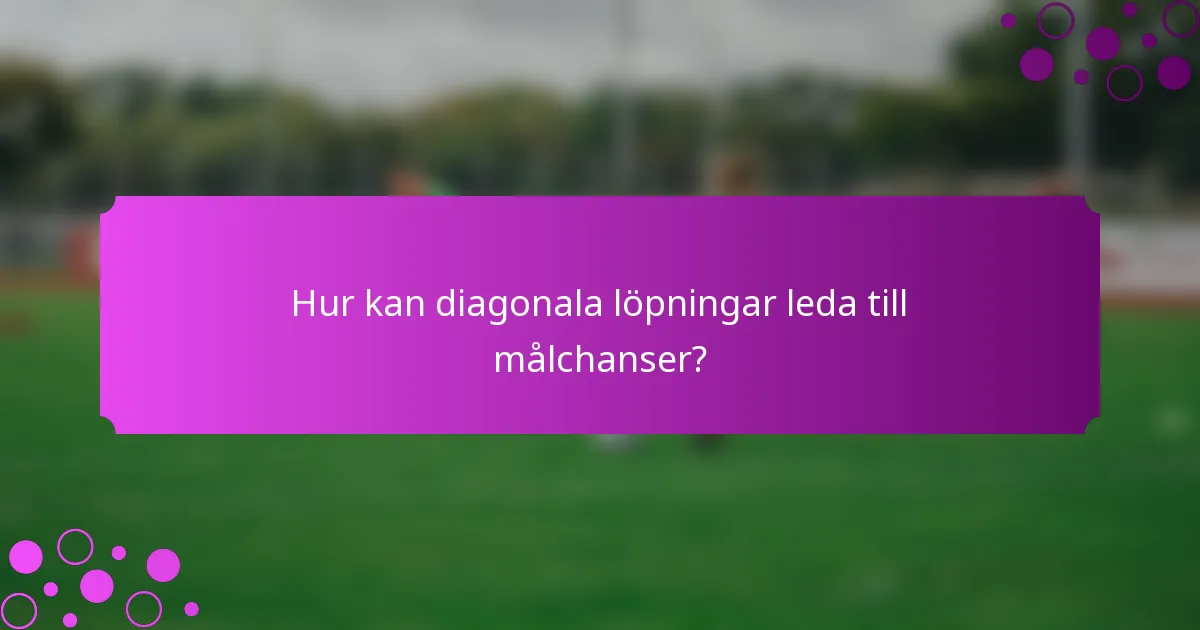 Hur kan diagonala löpningar leda till målchanser?