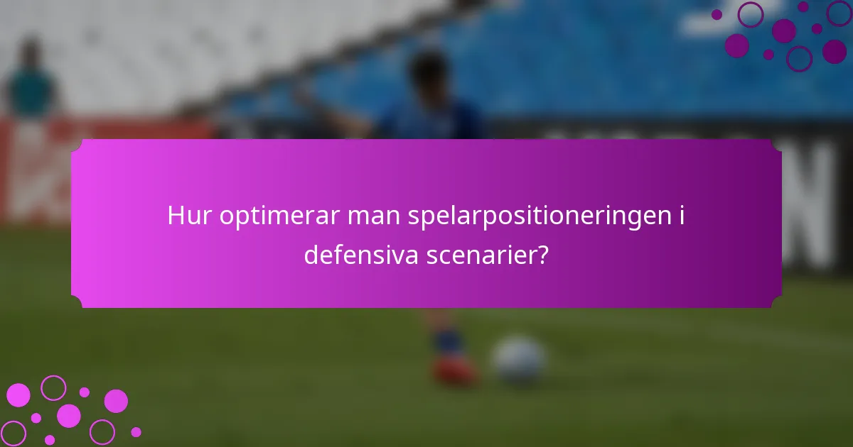 Hur optimerar man spelarpositioneringen i defensiva scenarier?