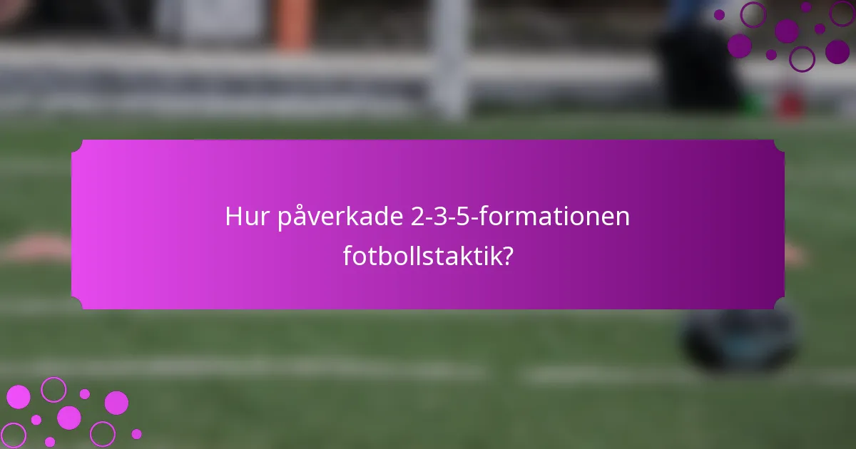 Hur påverkade 2-3-5-formationen fotbollstaktik?
