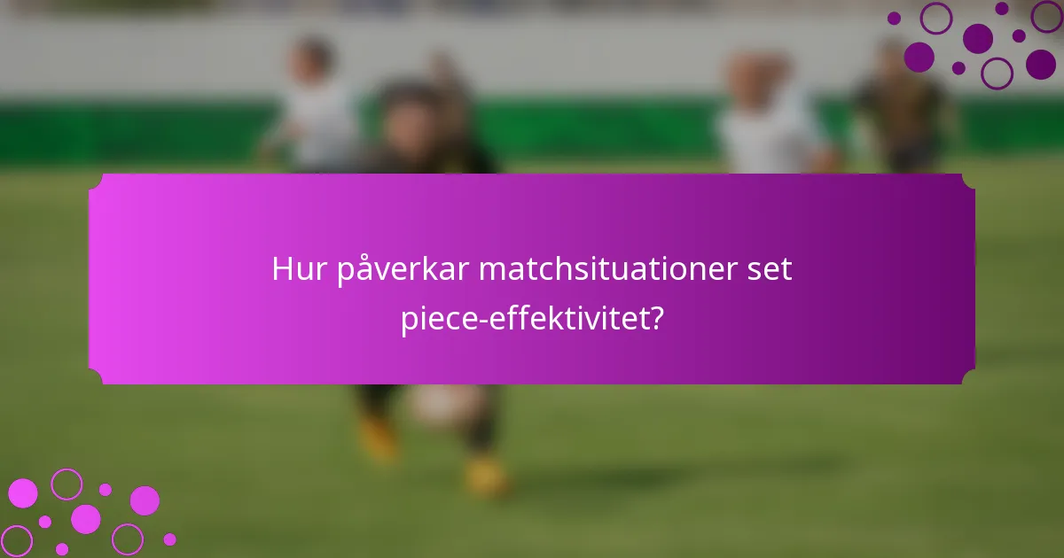 Hur påverkar matchsituationer set piece-effektivitet?