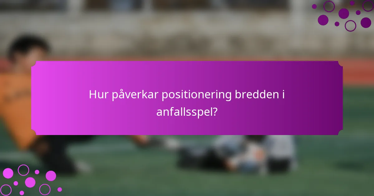 Hur påverkar positionering bredden i anfallsspel?