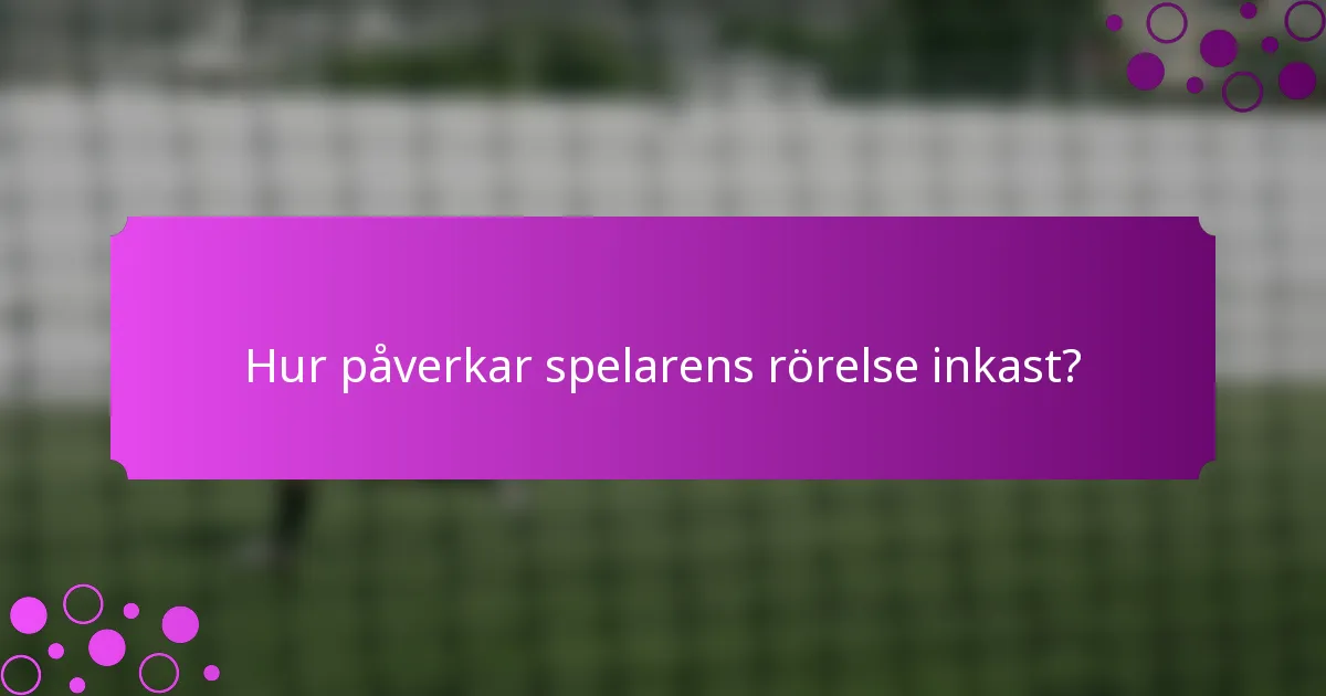 Hur påverkar spelarens rörelse inkast?