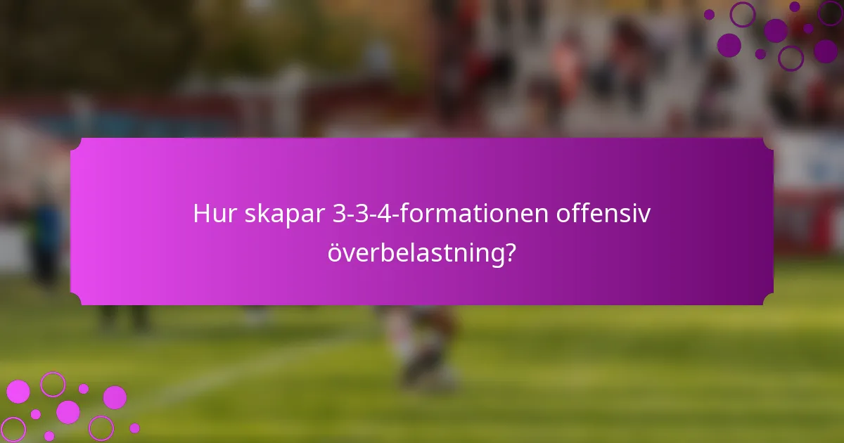 Hur skapar 3-3-4-formationen offensiv överbelastning?