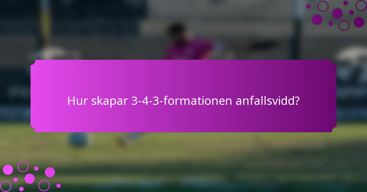 Hur skapar 3-4-3-formationen anfallsvidd?