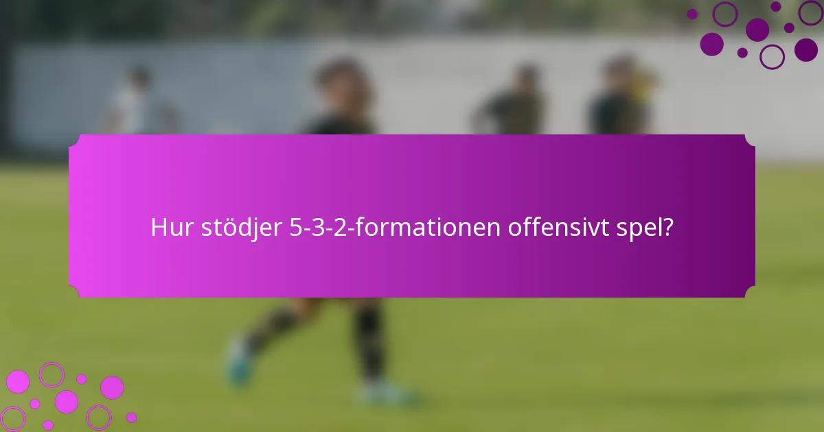 Hur stödjer 5-3-2-formationen offensivt spel?