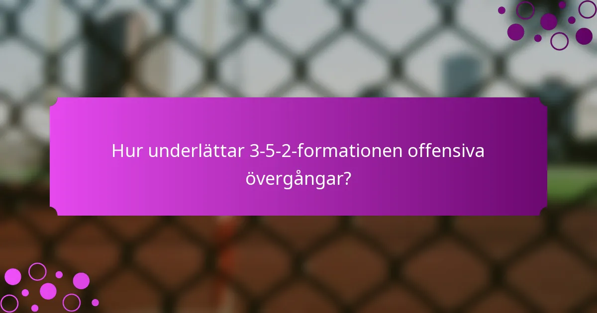 Hur underlättar 3-5-2-formationen offensiva övergångar?
