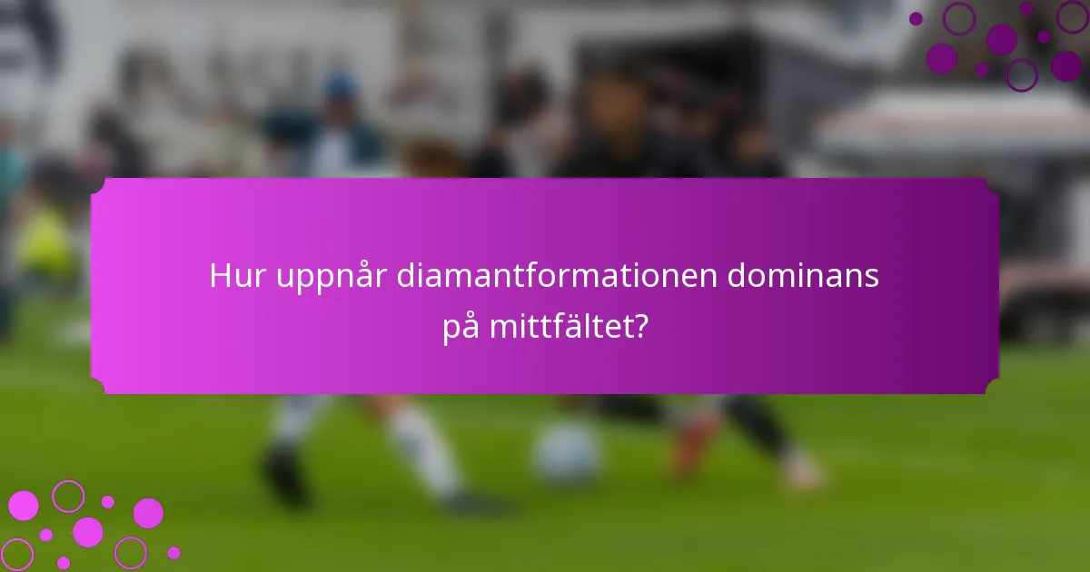 Hur uppnår diamantformationen dominans på mittfältet?