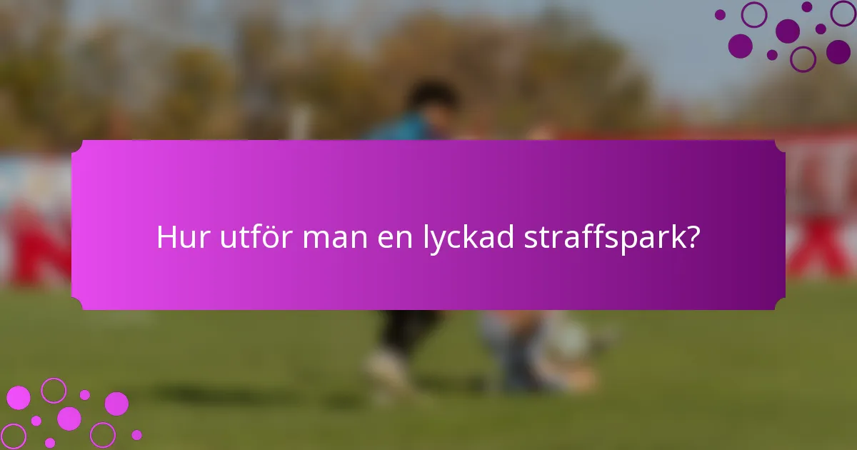 Hur utför man en lyckad straffspark?
