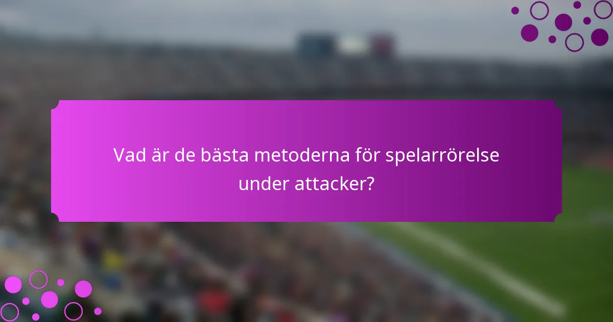 Vad är de bästa metoderna för spelarrörelse under attacker?