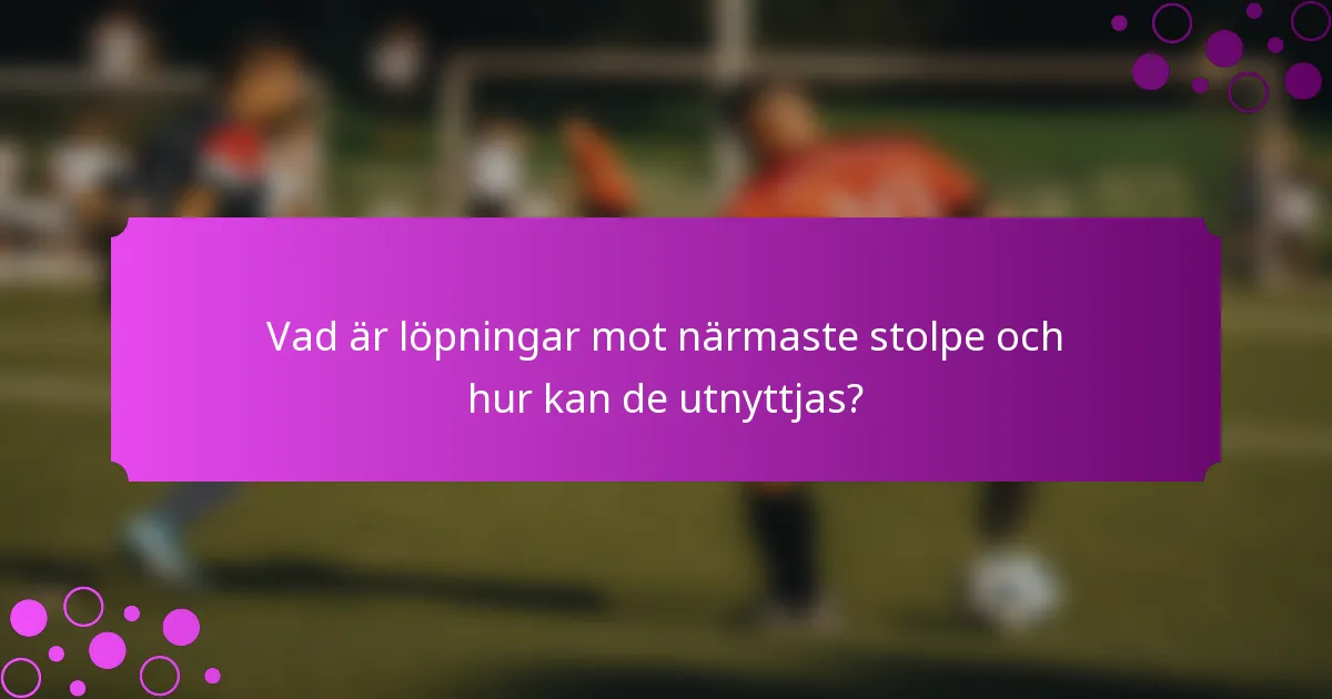 Vad är löpningar mot närmaste stolpe och hur kan de utnyttjas?