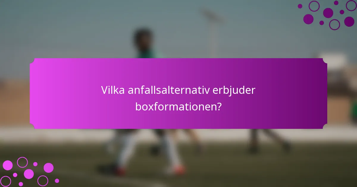 Vilka anfallsalternativ erbjuder boxformationen?
