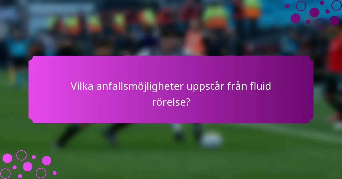 Vilka anfallsmöjligheter uppstår från fluid rörelse?