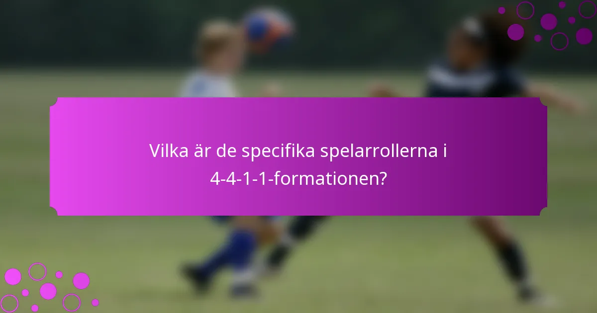 Vilka är de specifika spelarrollerna i 4-4-1-1-formationen?