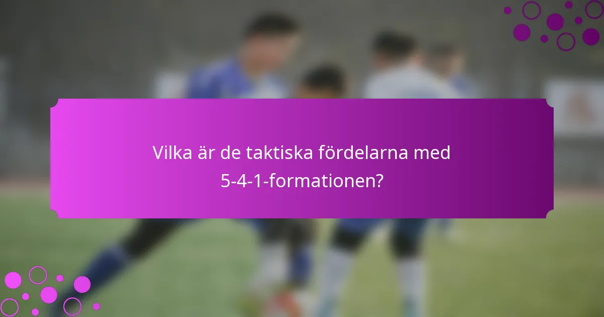 Vilka är de taktiska fördelarna med 5-4-1-formationen?