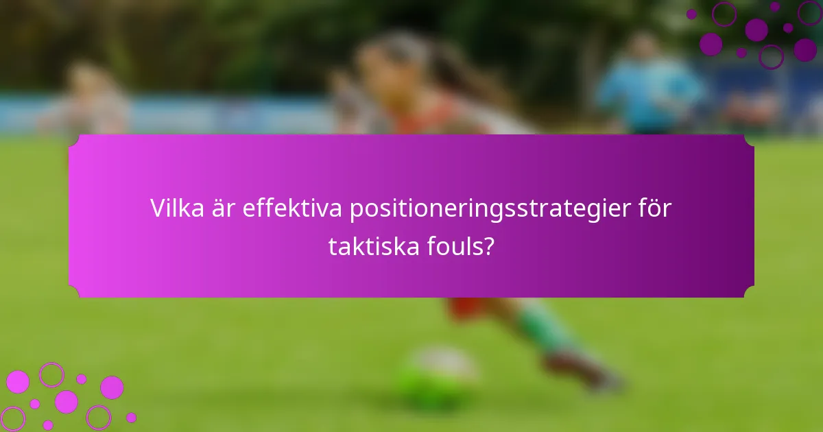 Vilka är effektiva positioneringsstrategier för taktiska fouls?