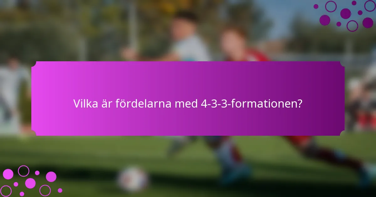 Vilka är fördelarna med 4-3-3-formationen?