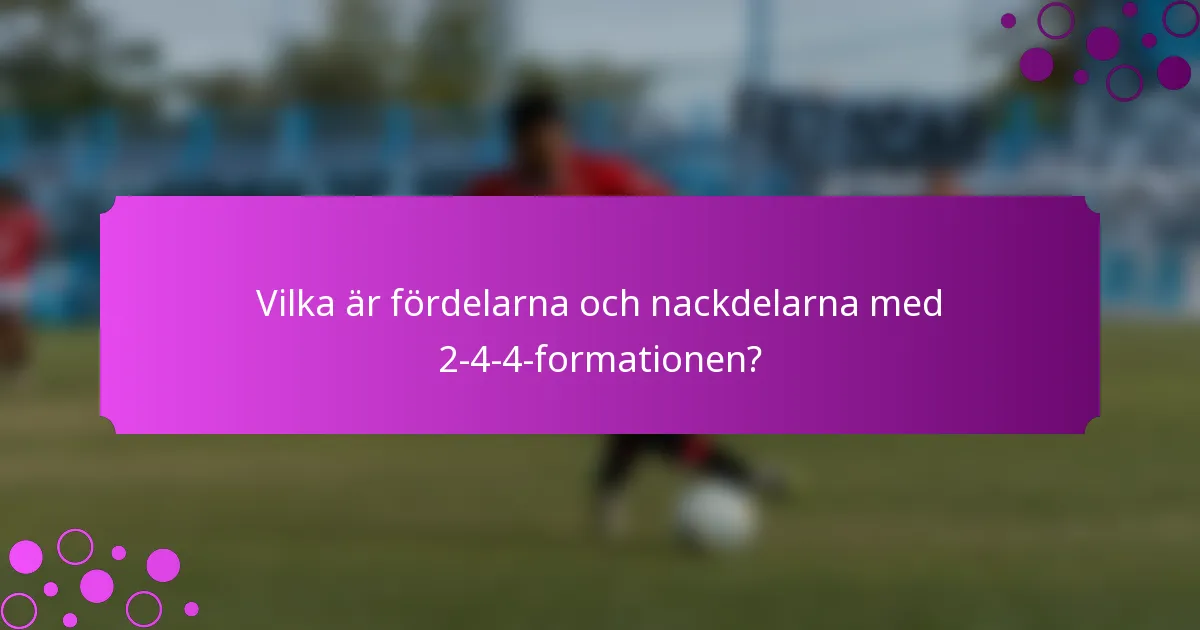 Vilka är fördelarna och nackdelarna med 2-4-4-formationen?