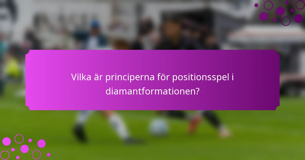 Vilka är principerna för positionsspel i diamantformationen?