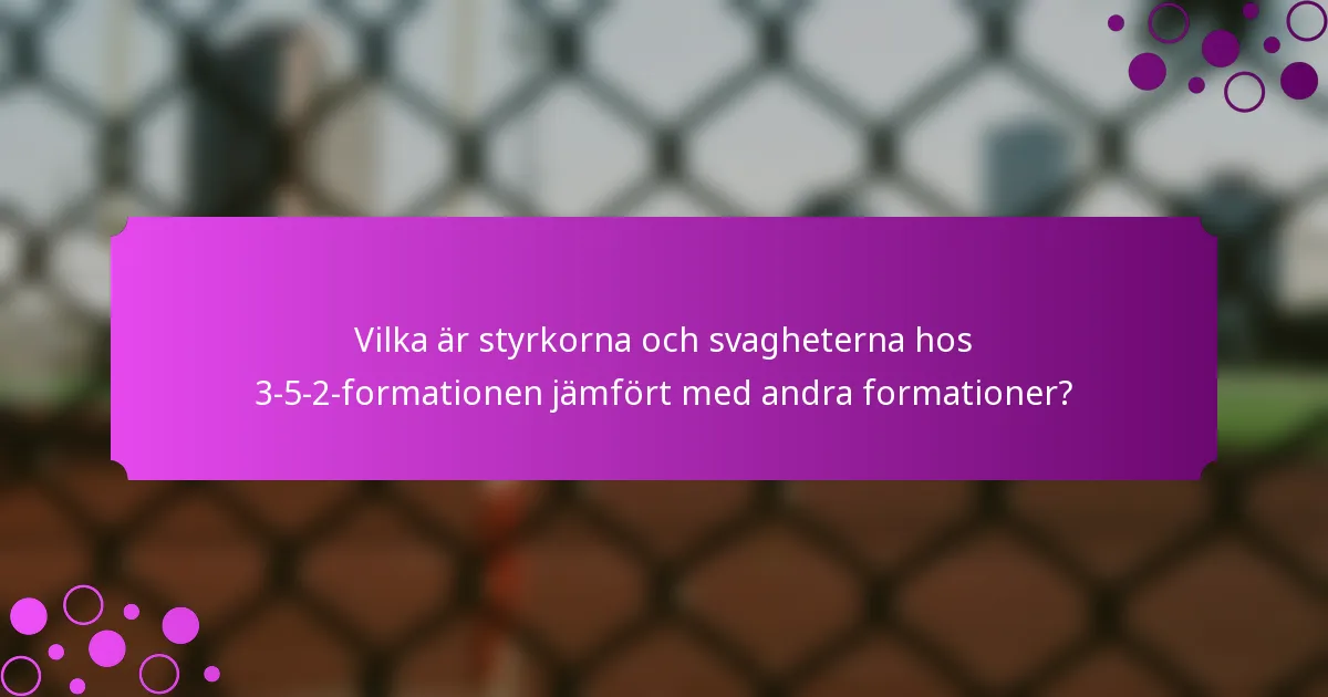 Vilka är styrkorna och svagheterna hos 3-5-2-formationen jämfört med andra formationer?