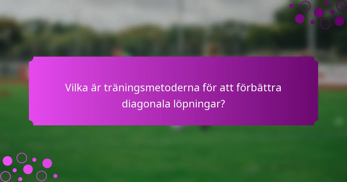 Vilka är träningsmetoderna för att förbättra diagonala löpningar?