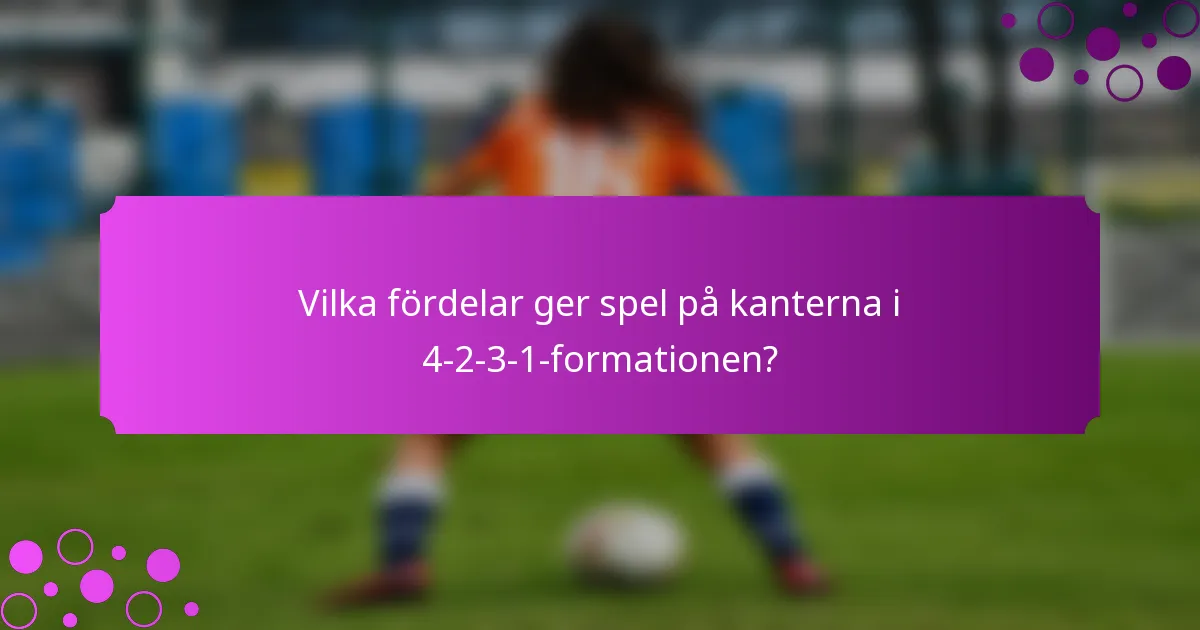 Vilka fördelar ger spel på kanterna i 4-2-3-1-formationen?