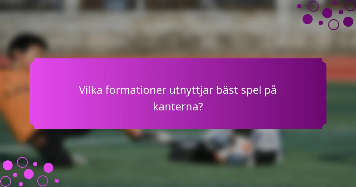 Vilka formationer utnyttjar bäst spel på kanterna?