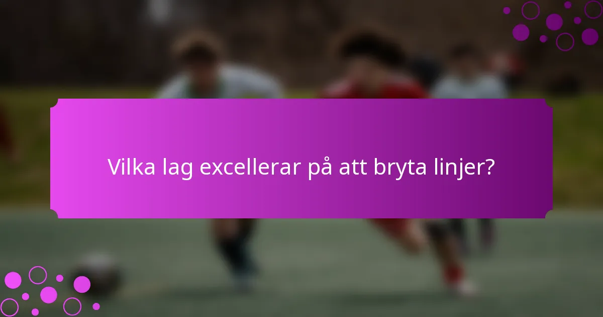 Vilka lag excellerar på att bryta linjer?