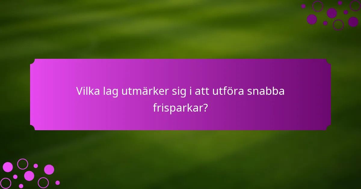 Vilka lag utmärker sig i att utföra snabba frisparkar?