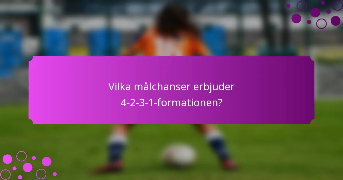Vilka målchanser erbjuder 4-2-3-1-formationen?