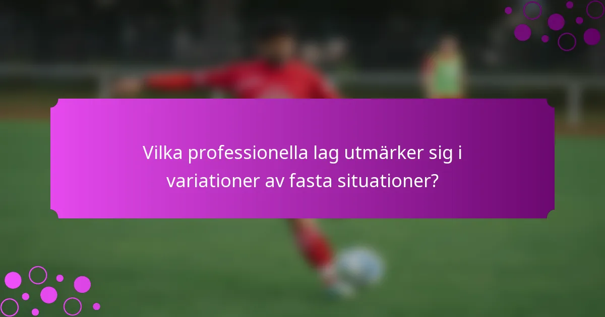 Vilka professionella lag utmärker sig i variationer av fasta situationer?